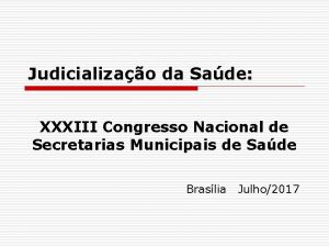 Judicializao da Sade XXXIII Congresso Nacional de Secretarias
