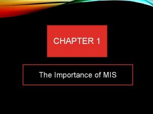 CHAPTER 1 The Importance of MIS STUDY QUESTIONS