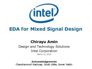 EDA for Mixed Signal Design Chirayu Amin Design