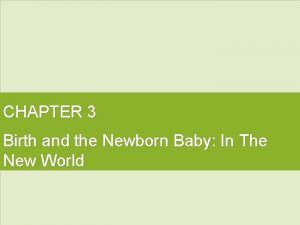 CHAPTER 3 Birth and the Newborn Baby In