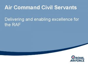 Air Command Civil Servants Delivering and enabling excellence