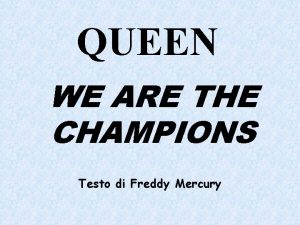 QUEEN WE ARE THE CHAMPIONS Testo di Freddy