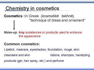 Chemistry in cosmetics Cosmetics In Greek kosmetik tekhn