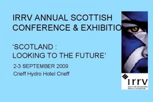 IRRV ANNUAL SCOTTISH CONFERENCE EXHIBITION SCOTLAND LOOKING TO