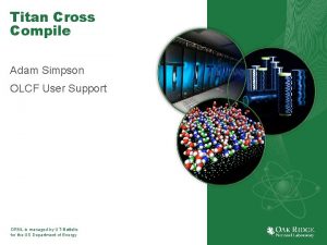 Titan Cross Compile Adam Simpson OLCF User Support