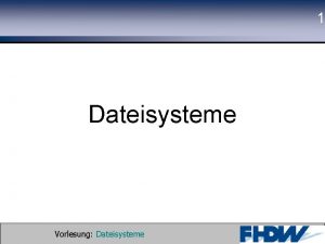 1 Dateisysteme Vorlesung Dateisysteme 2002 Prof Dr G