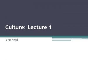 Culture Lecture 1 232 Najd Defining Cultures and