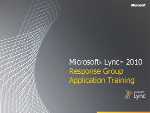 Microsoft Lync 2010 Response Group Application Training Objectives