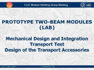 CLIC Module Working Group Meeting PROTOTYPE TWOBEAM MODULES