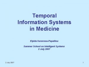 Temporal Information Systems in Medicine Elpida KeravnouPapailiou Summer