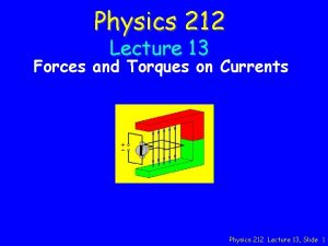 Physics 212 Lecture 13 Forces and Torques on