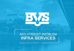 AKO VYRIEI PROBLM INFRA SERVICES Bratislavsk vodrensk spolonos