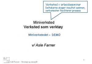 Verksted arbeidsseminar Deltakerne skaper resultat sammen verksmester faciliterer