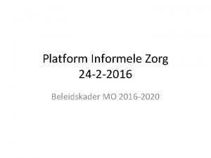 Platform Informele Zorg 24 2 2016 Beleidskader MO