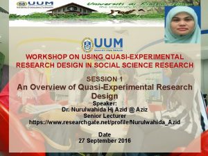 WORKSHOP ON USING QUASIEXPERIMENTAL RESEARCH DESIGN IN SOCIAL