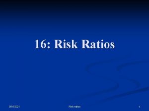 16 Risk Ratios 9102021 Risk ratios 1 Comparing