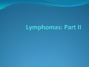 Lymphomas Part II NonHodgkins lymphoma NHL is a