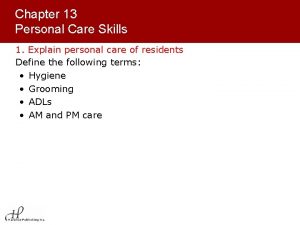 Chapter 13 Personal Care Skills 1 Explain personal