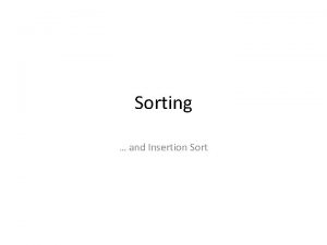 Sorting and Insertion Sort Sorting techniques Ideally when