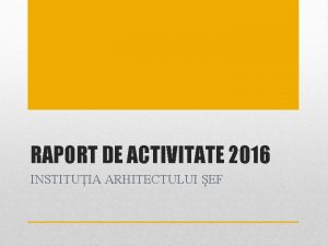 RAPORT DE ACTIVITATE 2016 INSTITUIA ARHITECTULUI EF Arhitect