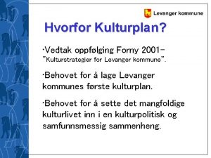 Hvorfor Kulturplan Vedtak oppflging Forny 2001Kulturstrategier for Levanger