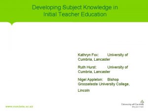 Developing Subject Knowledge in Initial Teacher Education Kathryn