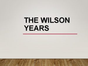 THE WILSON YEARS Election of 1912 Theodore Roosevelt