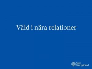 Vld i nra relationer Med vld menas varje