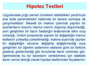 Hipotez Testleri Uygulamada ou zaman rneklem istatistikleri yardmyla