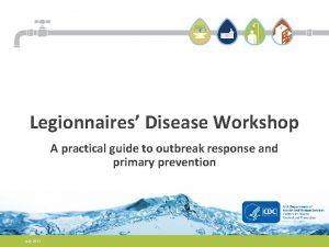 Legionnaires Disease Workshop A practical guide to outbreak