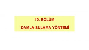 10 BLM DAMLA SULAMA YNTEM Damla sulama yntemi