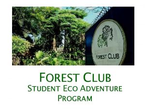FOREST CLUB STUDENT ECO ADVENTURE PROGRAM ECO ADVENTURE