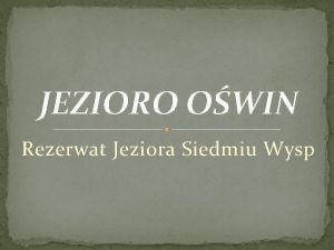 JEZIORO OWIN Rezerwat Jeziora Siedmiu Wysp Chcemy przybliy