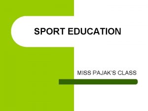 SPORT EDUCATION MISS PAJAKS CLASS WHAT IS SPORT