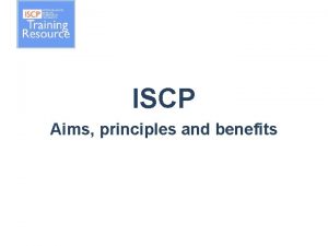 ISCP Aims principles and benefits Overview Background Aims