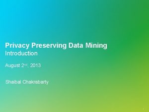 Privacy Preserving Data Mining Introduction August 2 nd