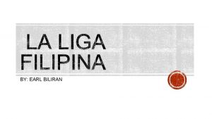 BY EARL BILIRAN La Liga Filipina was a