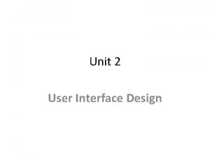 Unit 2 User Interface Design User interface User
