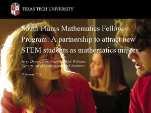 South Plains Mathematics Fellow Program A partnership to