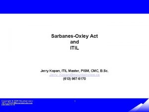 SarbanesOxley Act and ITIL Jerry Kopan ITIL Master