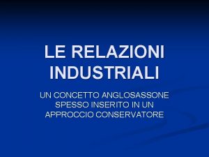 LE RELAZIONI INDUSTRIALI UN CONCETTO ANGLOSASSONE SPESSO INSERITO