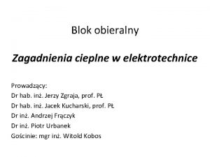 Blok obieralny Zagadnienia cieplne w elektrotechnice Prowadzcy Dr