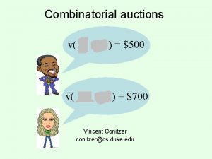 Combinatorial auctions v v 500 700 Vincent Conitzer