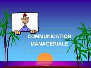 COMMUNICATION MANAGERIALE LES SITUATIONS DE COMMUNICATION MANAGERIALE ancrage