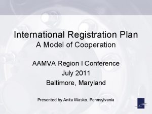 International Registration Plan A Model of Cooperation AAMVA