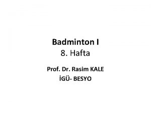 Badminton I 8 Hafta Prof Dr Rasim KALE