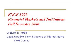 FNCE 3020 Financial Markets and Institutions Fall Semester