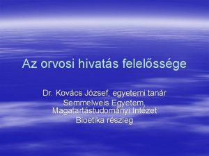 Az orvosi hivats felelssge Dr Kovcs Jzsef egyetemi