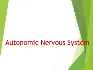 Autonomic Nervous System Introduction Autonomic Nervous system consist