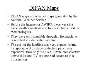 DIFAX Maps DIFAX maps are weather maps generated